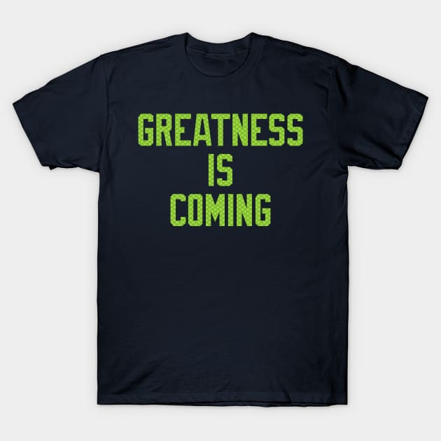 Seahawks Greatness Is Coming T-Shirt by StadiumSquad